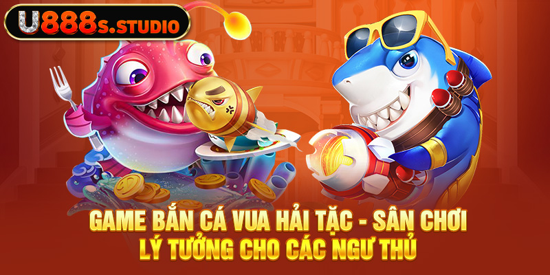 Game Bắn Cá Vua Hải Tặc - Sân Chơi Lý Tưởng Cho Các Ngư Thủ