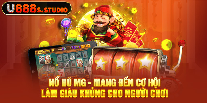 Nổ Hũ MG - Mang Đến Cơ Hội Làm Giàu Khủng Cho Người Chơi