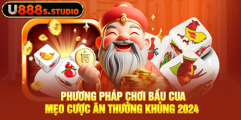 Phương Pháp Chơi Bầu Cua - Mẹo Cược Ăn Thưởng Khủng 2024