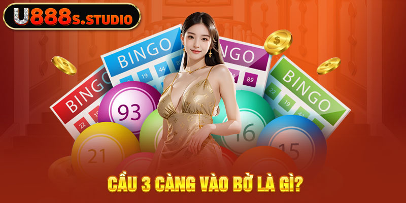 Cầu 3 càng vào bờ là gì?