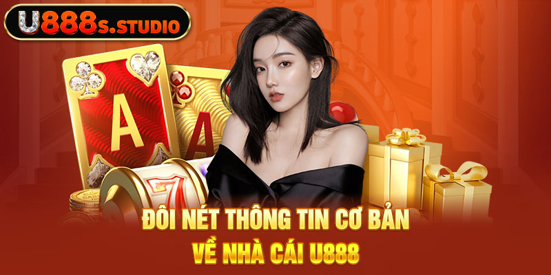 Đôi nét thông tin cơ bản về nhà cái U888