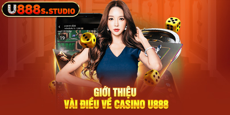 Giới thiệu vài điều về Casino U888