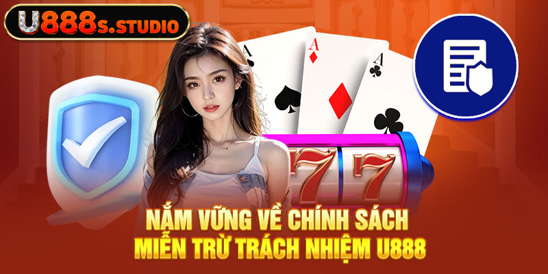 Nắm vững về chính sách miễn trừ trách nhiệm U888