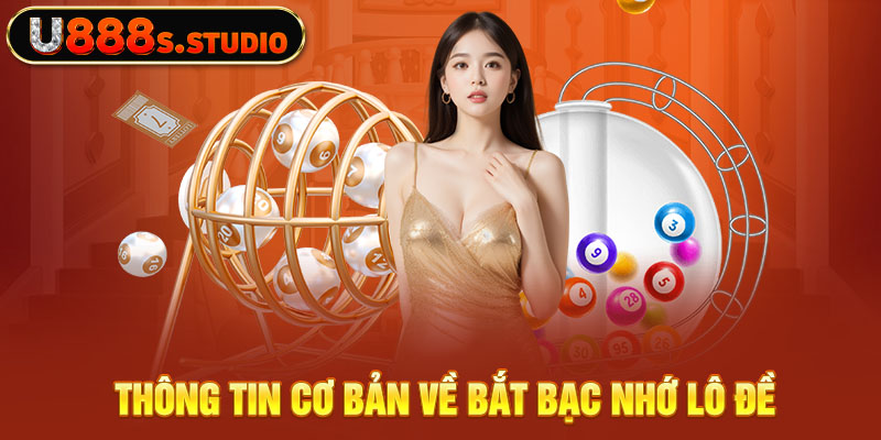 Thông tin cơ bản về bắt bạc nhớ lô đề