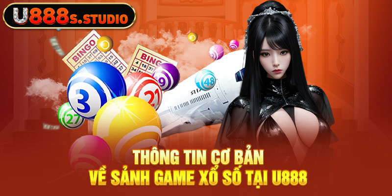 Thông tin cơ bản về sảnh game xổ số tại U888