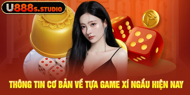 Thông tin cơ bản về tựa game xí ngầu hiện nay