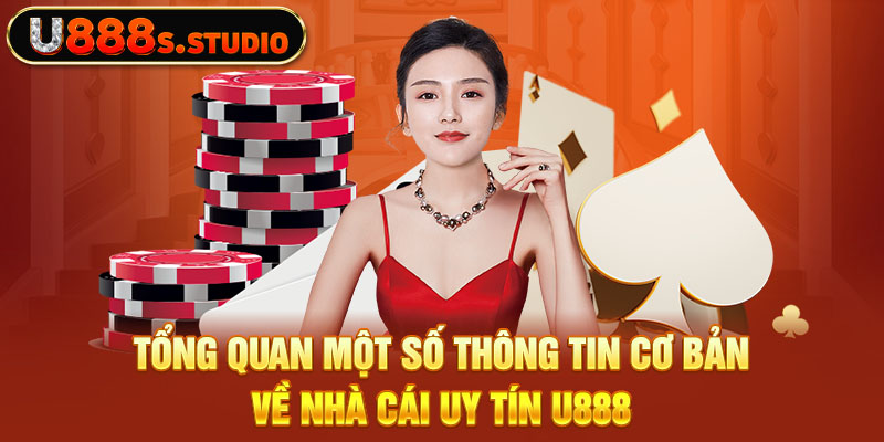 Tổng quan một số thông tin cơ bản về nhà cái uy tín U888