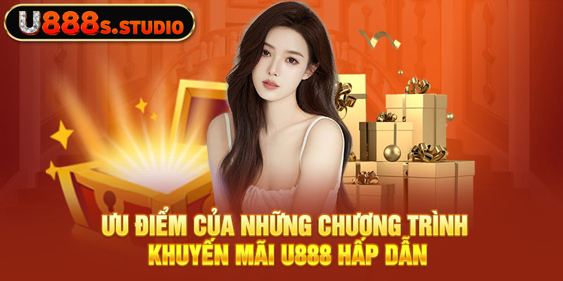 Ưu điểm của những chương trình khuyến mãi U888 hấp dẫn