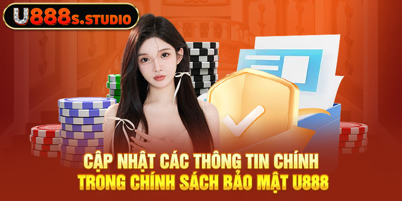 Cập nhật các thông tin chính trong chính sách bảo mật U888