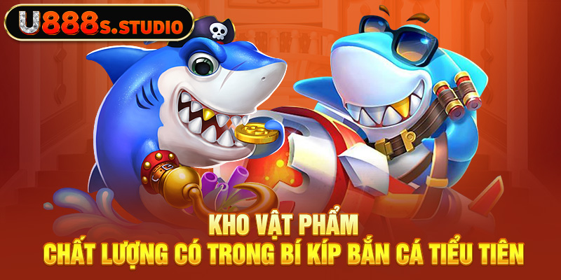 Kho vật phẩm chất lượng có trong bí kíp bắn cá Tiểu Tiên