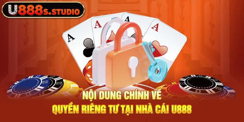 Nội dung chính về quyền riêng tư tại nhà cái U888