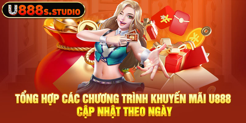 Tổng hợp các chương trình khuyến mãi U888 cập nhật theo ngày