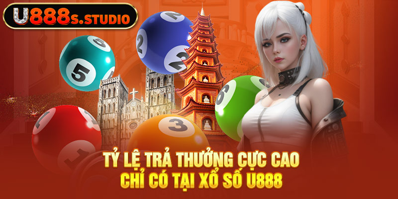 Tỷ lệ trả thưởng cực cao chỉ có tại xổ số U888