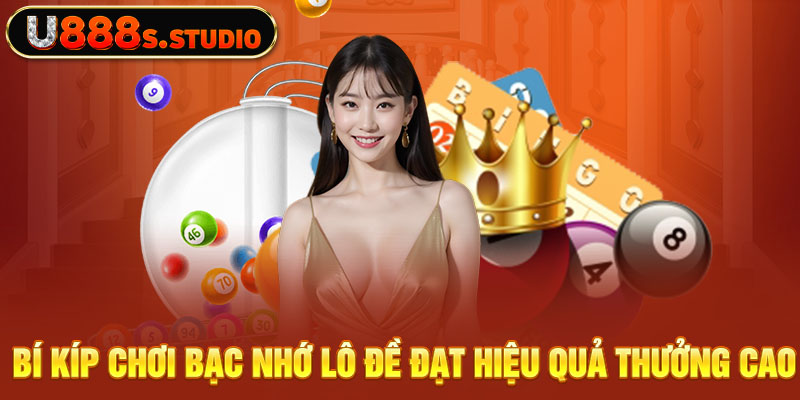 Bí kíp chơi bạc nhớ lô đề đạt hiệu quả thưởng cao