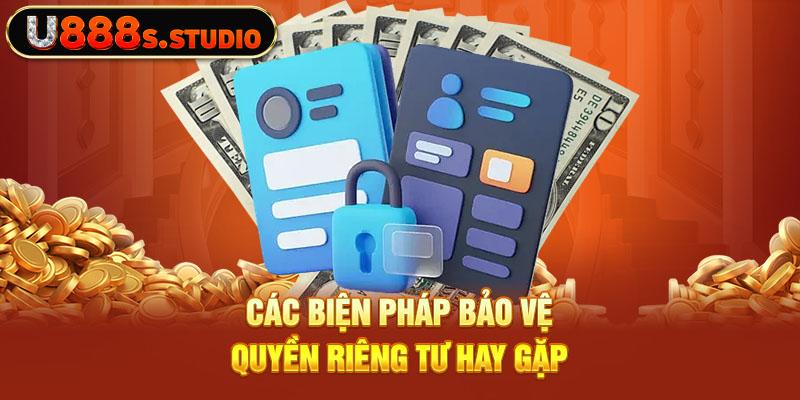 Các biện pháp bảo vệ quyền riêng tư hay gặp