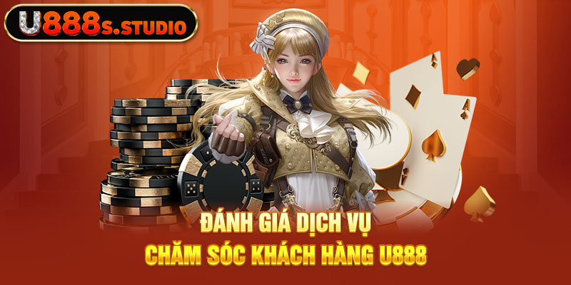 Đánh giá dịch vụ chăm sóc khách hàng U888