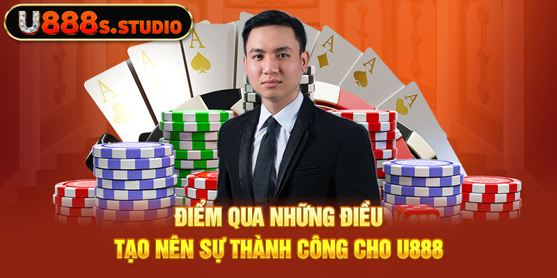 Điểm qua những điều tạo nên sự thành công cho U888