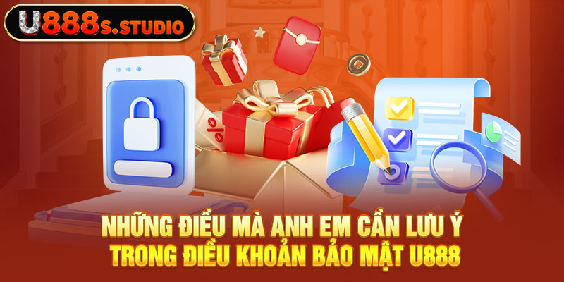 Những điều mà anh em cần lưu ý trong điều khoản bảo mật U888