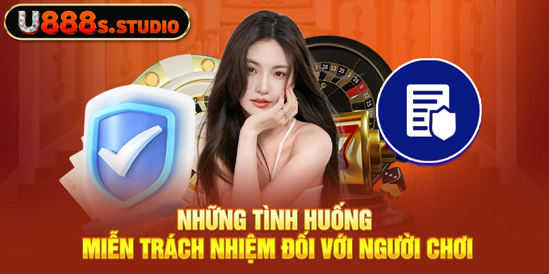 Những tình huống miễn trách nhiệm đối với người chơi