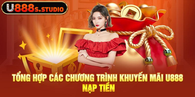 Tổng hợp các chương trình khuyến mãi U888 nạp tiền