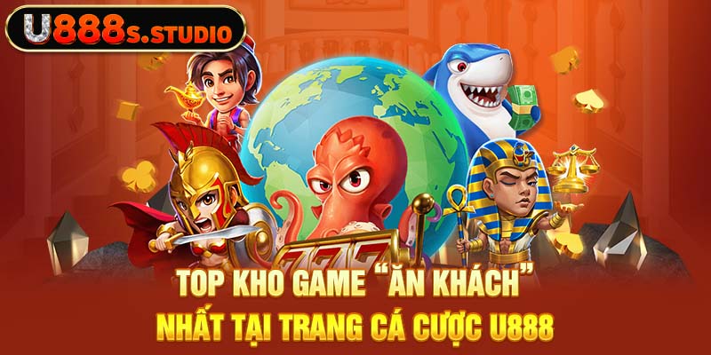 Top kho game “ăn khách” nhất tại trang cá cược U888