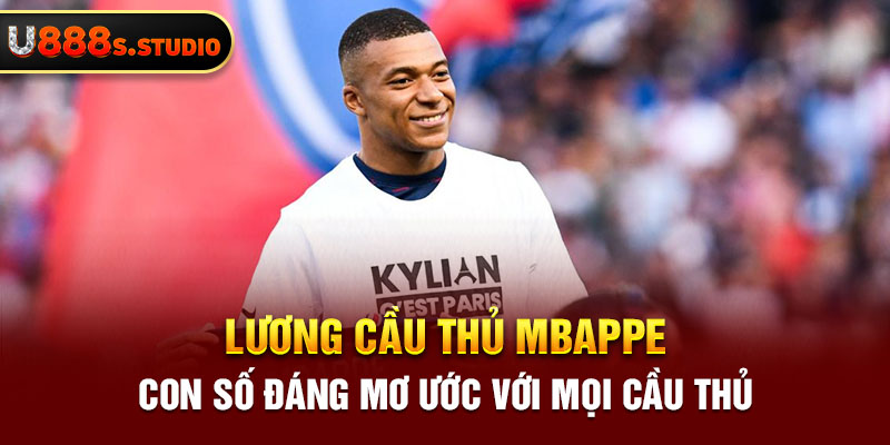 Lương Cầu Thủ Mbappe - Con Số Đáng Mơ Ước Với Mọi Cầu Thủ