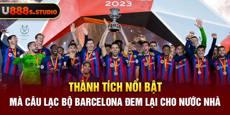 Thành tích nổi bật mà câu lạc bộ barcelona đem lại cho nước nhà