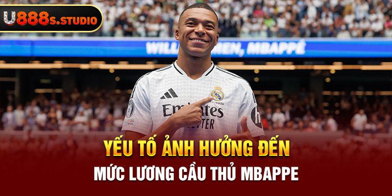 Yếu tố ảnh hưởng đến mức lương cầu thủ mbappe 