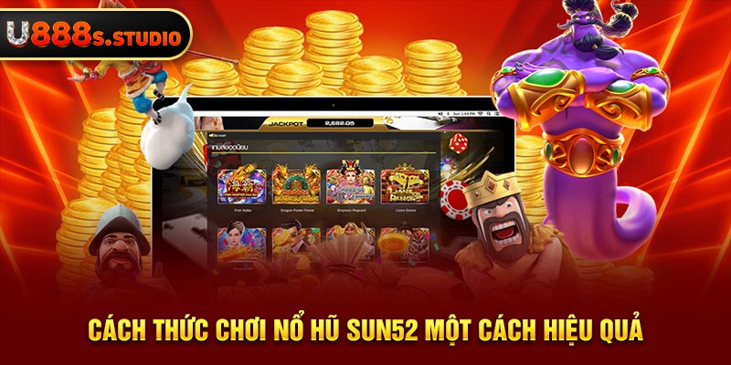 Cách chơi nổ hũ sun52 cơ bản và dễ dàng