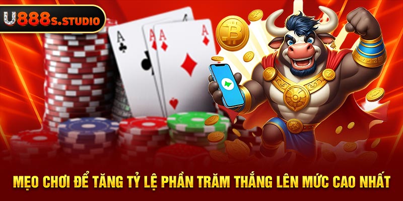 Mẹo chơi để tăng tỷ lệ phần trăm thắng lên mức cao nhất