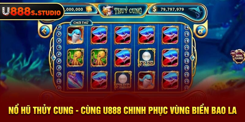 Nổ Hũ Thủy Cung - Cùng U888 Chinh Phục Vùng Biển Bao La